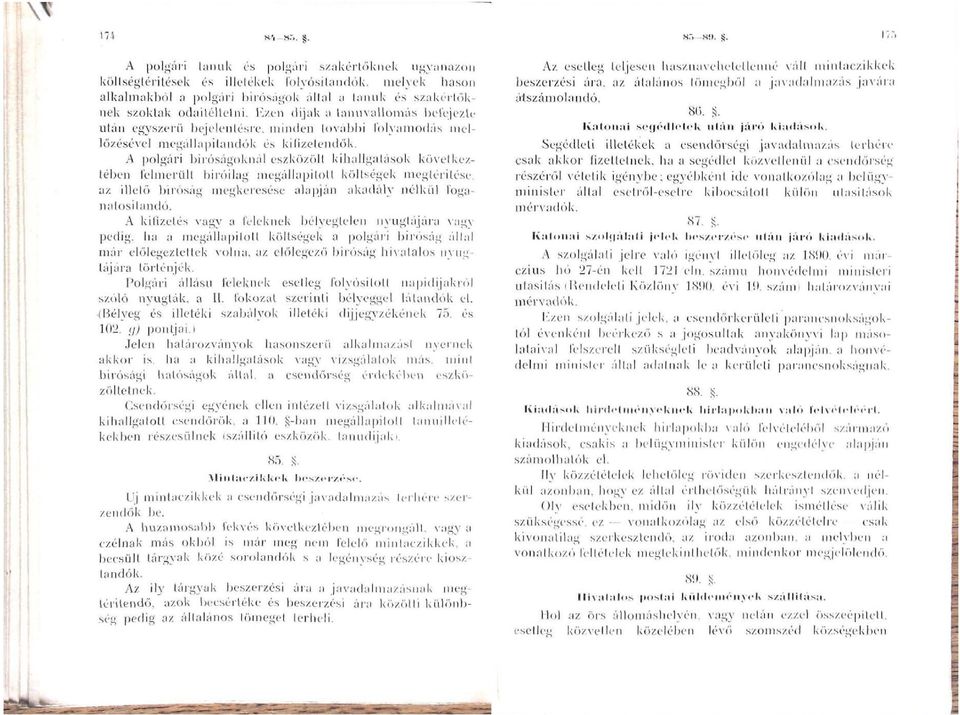 Ezen díjak a tanúvallomás befejezte után egyszerű bejelentésre, minden további folyamodás mellőzésével megállapitandók és kiíizelendők.
