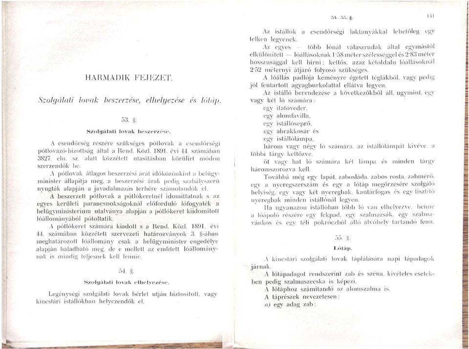 A pótlovak átlagos beszerzési árát időközönkinl a belügyminisler állapítja meg, a beszerzési árak pedig szabályszerű nyugták alapján a javadalmazás terhére számolandók el.