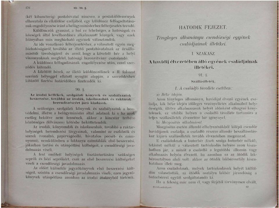 Küldönczök gyanánt, a hol ez lehetséges, a hatóságok és községek által levéíhordásra alkalmazott közegek, vagy ezek íiíányában más megbízható egyének választandók.