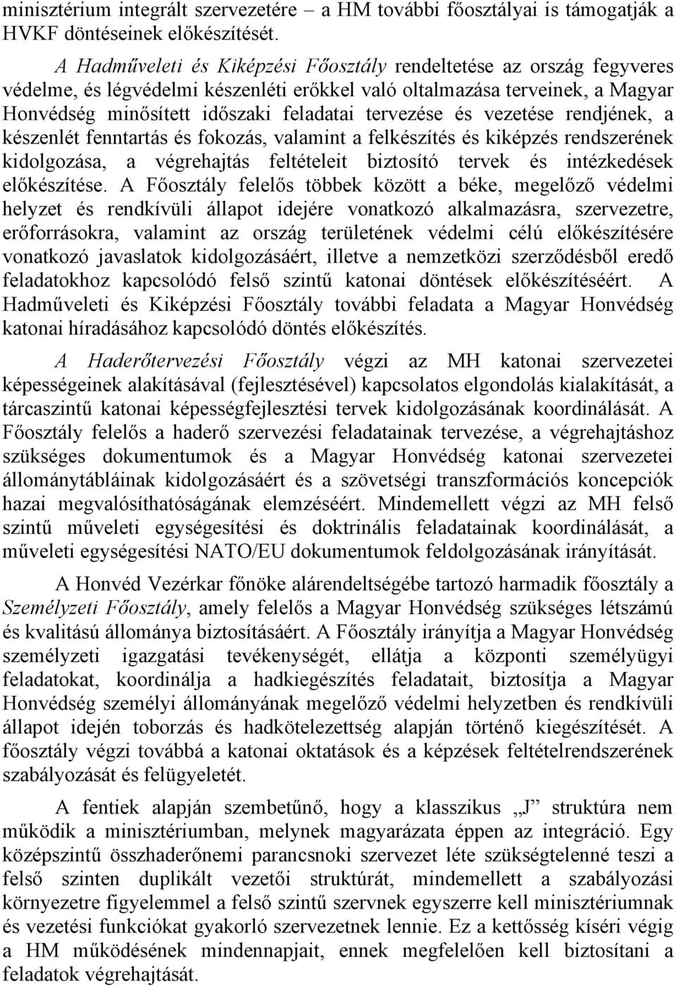 vezetése rendjének, a készenlét fenntartás és fokozás, valamint a felkészítés és kiképzés rendszerének kidolgozása, a végrehajtás feltételeit biztosító tervek és intézkedések előkészítése.