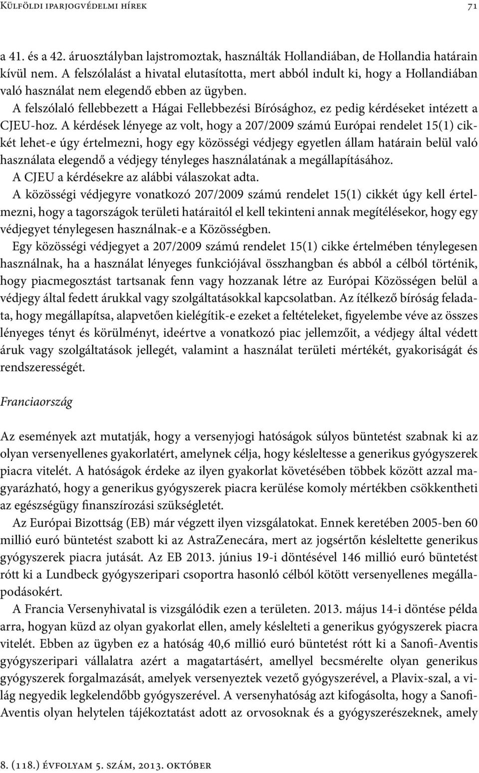 A felszólaló fellebbezett a Hágai Fellebbezési Bírósághoz, ez pedig kérdéseket intézett a CJEU-hoz.