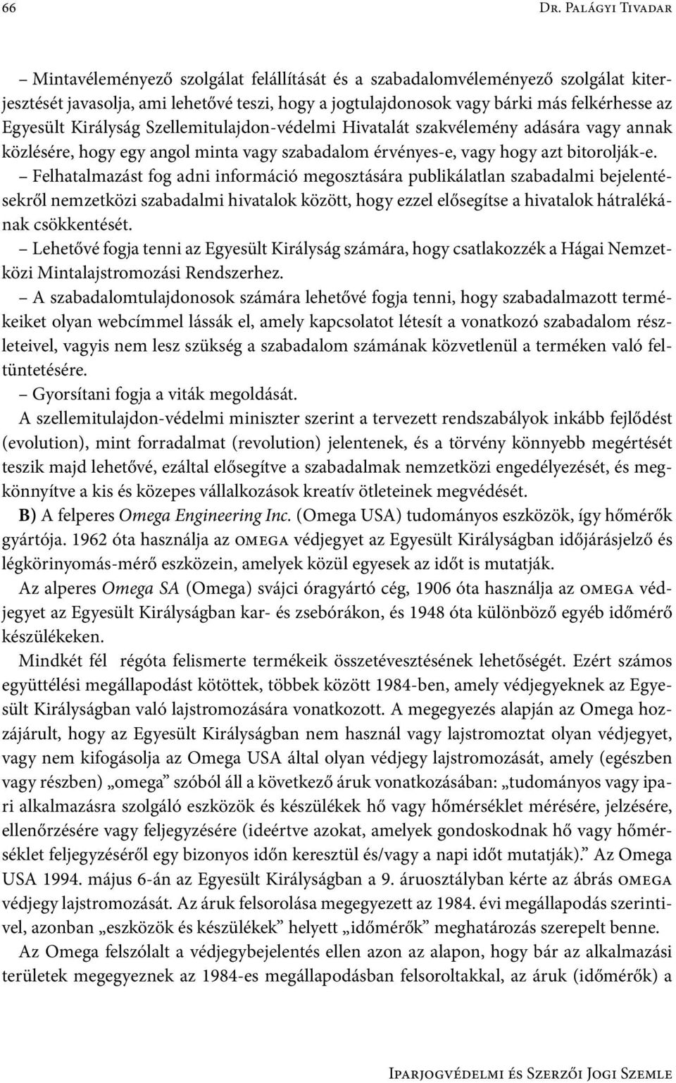 Egyesült Királyság Szellemitulajdon-védelmi Hivatalát szakvélemény adására vagy annak közlésére, hogy egy angol minta vagy szabadalom érvényes-e, vagy hogy azt bitorolják-e.