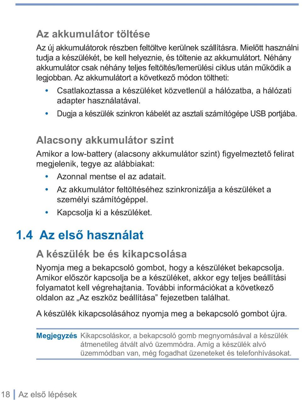 Az akkumulátort a következő módon töltheti: Csatlakoztassa a készüléket közvetlenül a hálózatba, a hálózati adapter használatával.