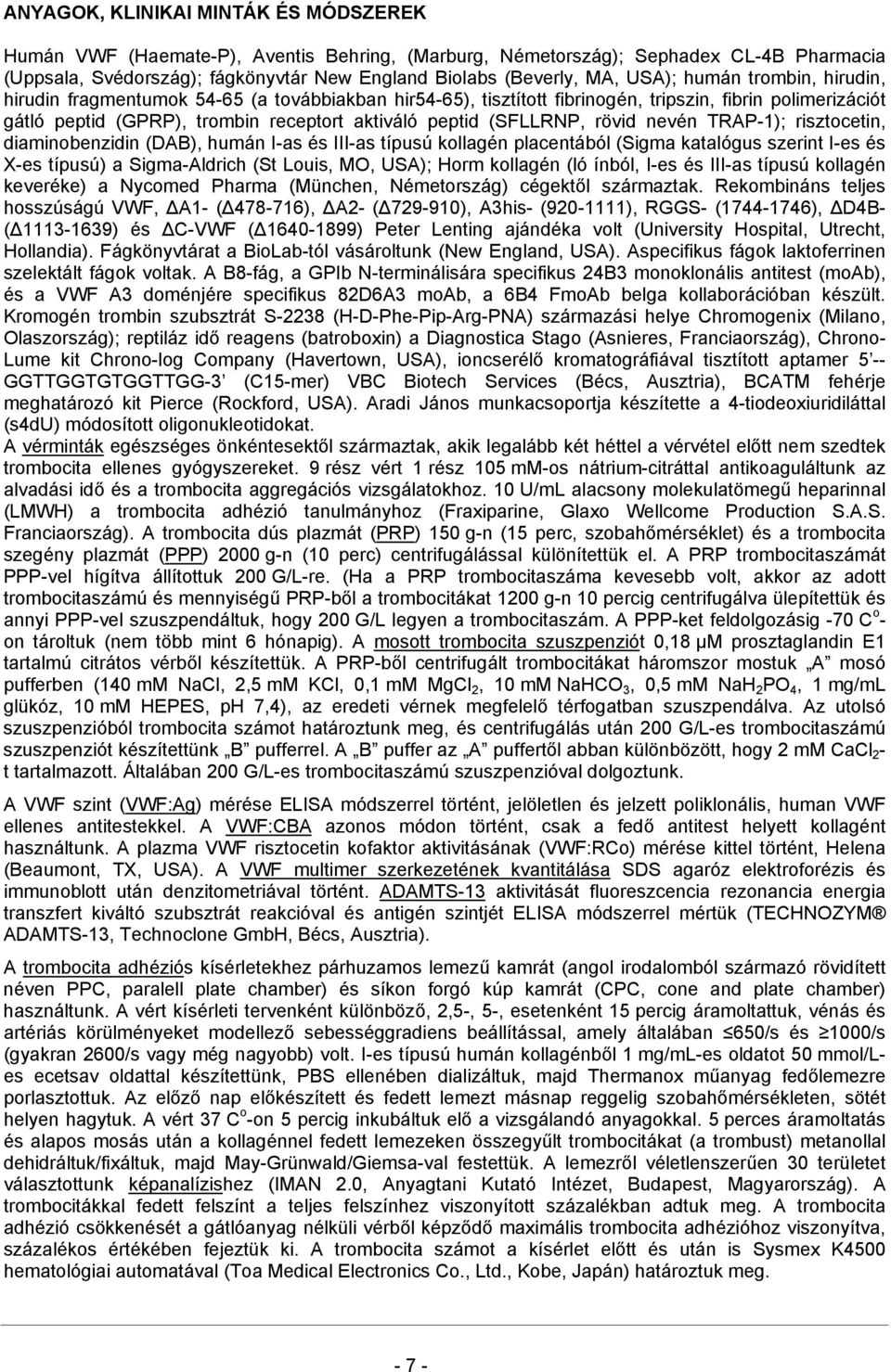 (SFLLRNP, rövid nevén TRAP-1); risztocetin, diaminobenzidin (DAB), humán I-as és III-as típusú kollagén placentából (Sigma katalógus szerint I-es és X-es típusú) a Sigma-Aldrich (St Louis, MO, USA);