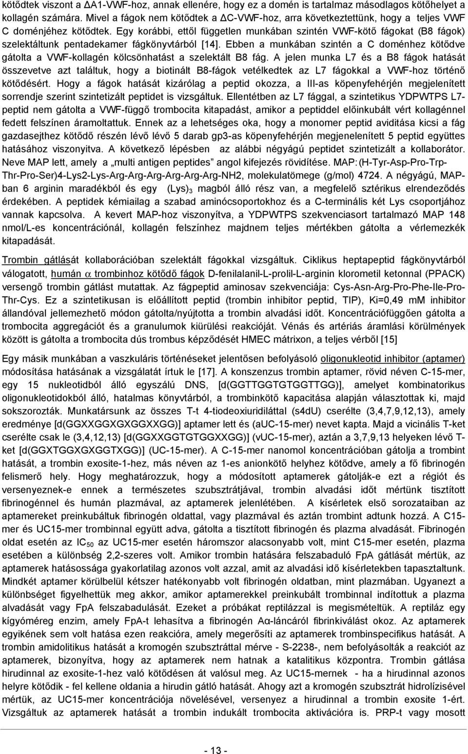 Egy korábbi, ettől független munkában szintén VWF-kötő fágokat (B8 fágok) szelektáltunk pentadekamer fágkönyvtárból [14].
