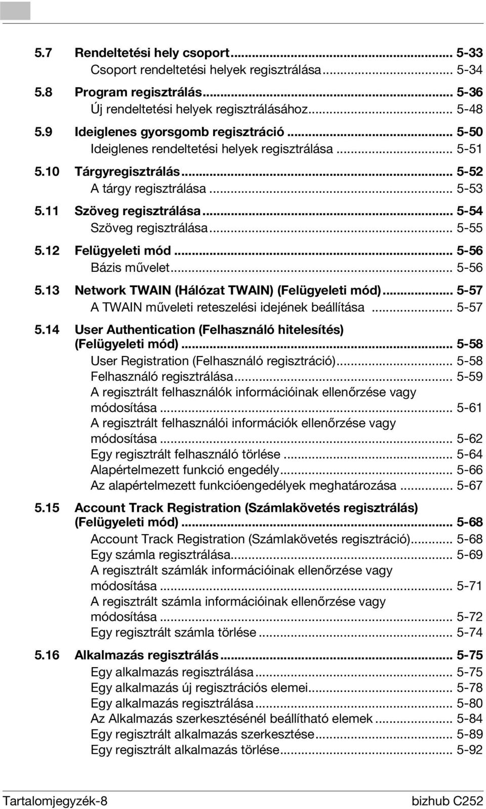 .. 5-54 Szöveg regisztrálása... 5-55 5.12 Felügyeleti mód... 5-56 Bázis művelet... 5-56 5.13 Network TWAIN (Hálózat TWAIN) (Felügyeleti mód)... 5-57 A TWAIN műveleti reteszelési idejének beállítása.