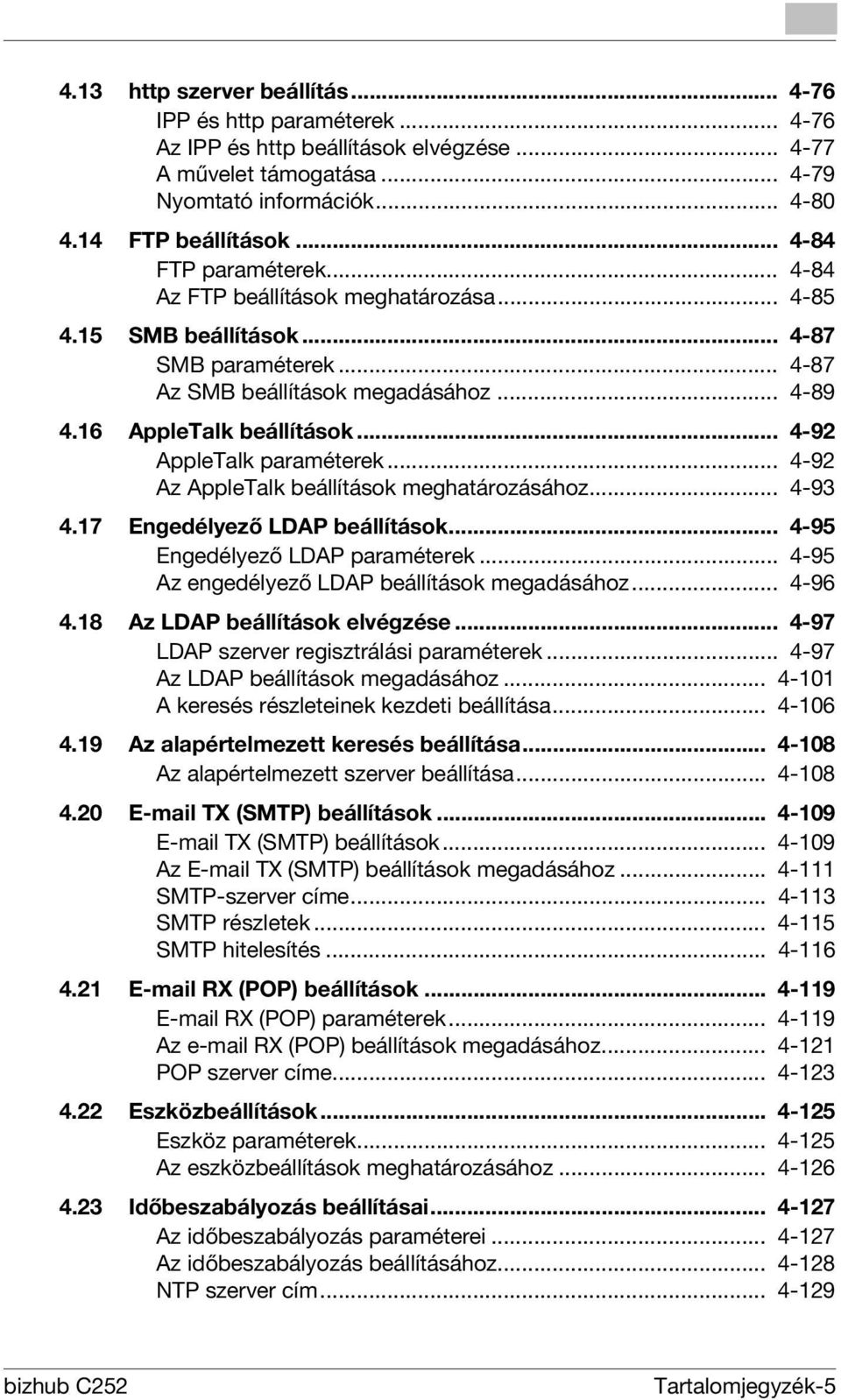 .. 4-92 AppleTalk paraméterek... 4-92 Az AppleTalk beállítások meghatározásához... 4-93 4.17 Engedélyező LDAP beállítások... 4-95 Engedélyező LDAP paraméterek.