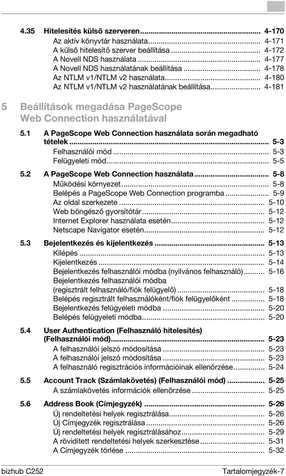 1 A PageScope Web Connection használata során megadható tételek... 5-3 Felhasználói mód... 5-3 Felügyeleti mód... 5-5 5.2 A PageScope Web Connection használata... 5-8 Működési környezet.