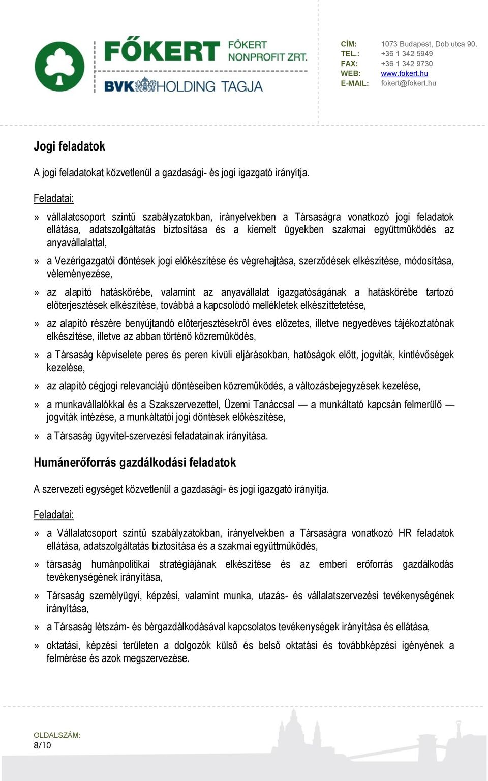 Vezérigazgatói döntések jogi előkészítése és végrehajtása, szerződések elkészítése, módosítása, véleményezése,» az alapító hatáskörébe, valamint az anyavállalat igazgatóságának a hatáskörébe tartozó