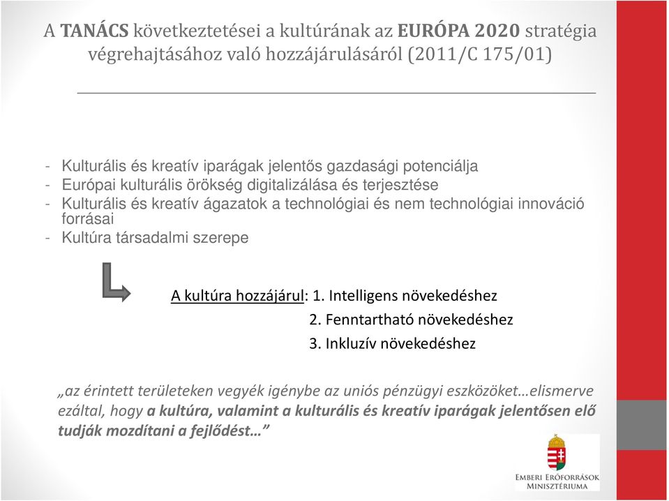 forrásai - Kultúra társadalmi szerepe A kultúra hozzájárul: 1. Intelligens növekedéshez 2. Fenntartható növekedéshez 3.