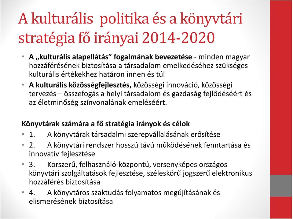 színvonalának emeléséért. Könyvtárak számára a fő stratégia irányok és célok 1. A könyvtárak társadalmi szerepvállalásának erősítése 2.