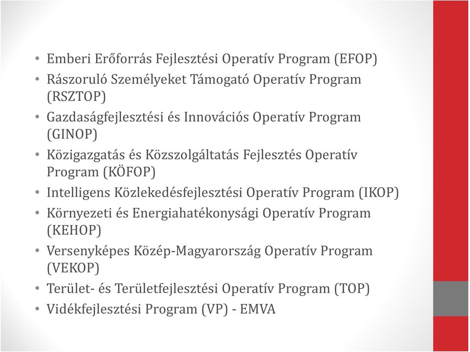 (KÖFOP) Intelligens Közlekedésfejlesztési Operatív Program (IKOP) Környezeti és Energiahatékonysági Operatív Program (KEHOP)