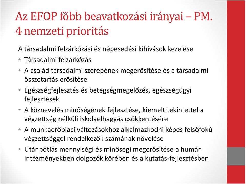 társadalmi összetartás erősítése Egészségfejlesztés és betegségmegelőzés, egészségügyi fejlesztések A köznevelés minőségének fejlesztése, kiemelt