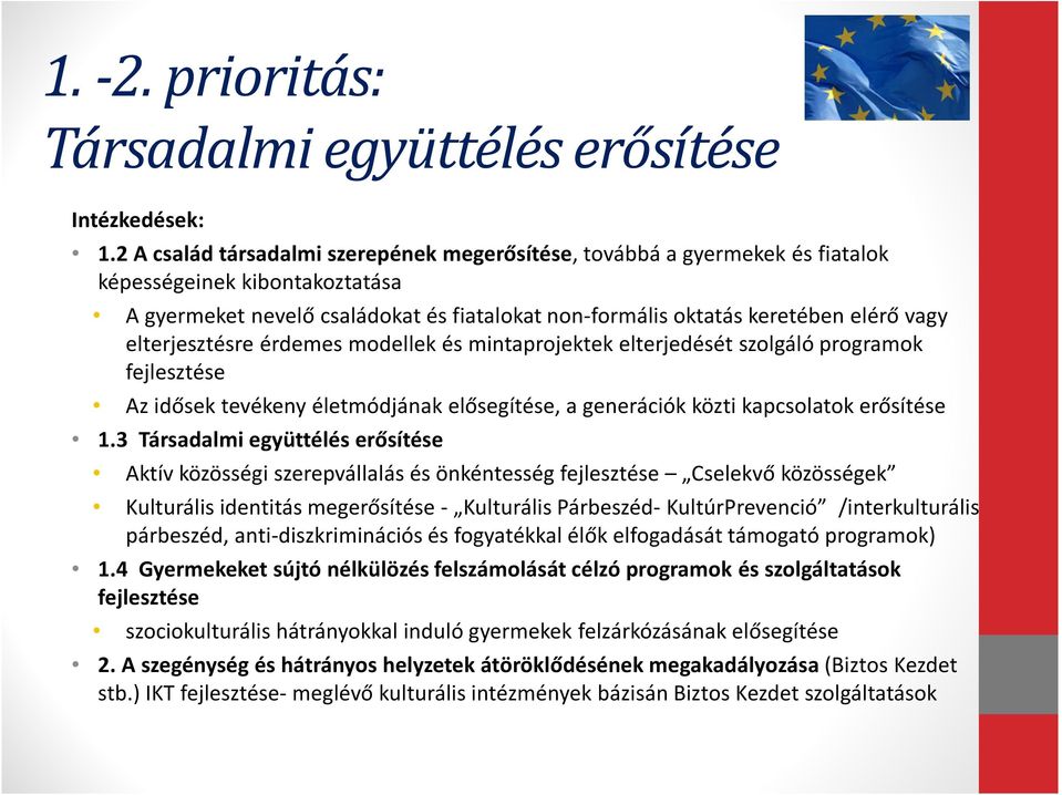 elterjesztésre érdemes modellek és mintaprojektek elterjedését szolgáló programok fejlesztése Az idősek tevékeny életmódjának elősegítése, a generációk közti kapcsolatok erősítése 1.