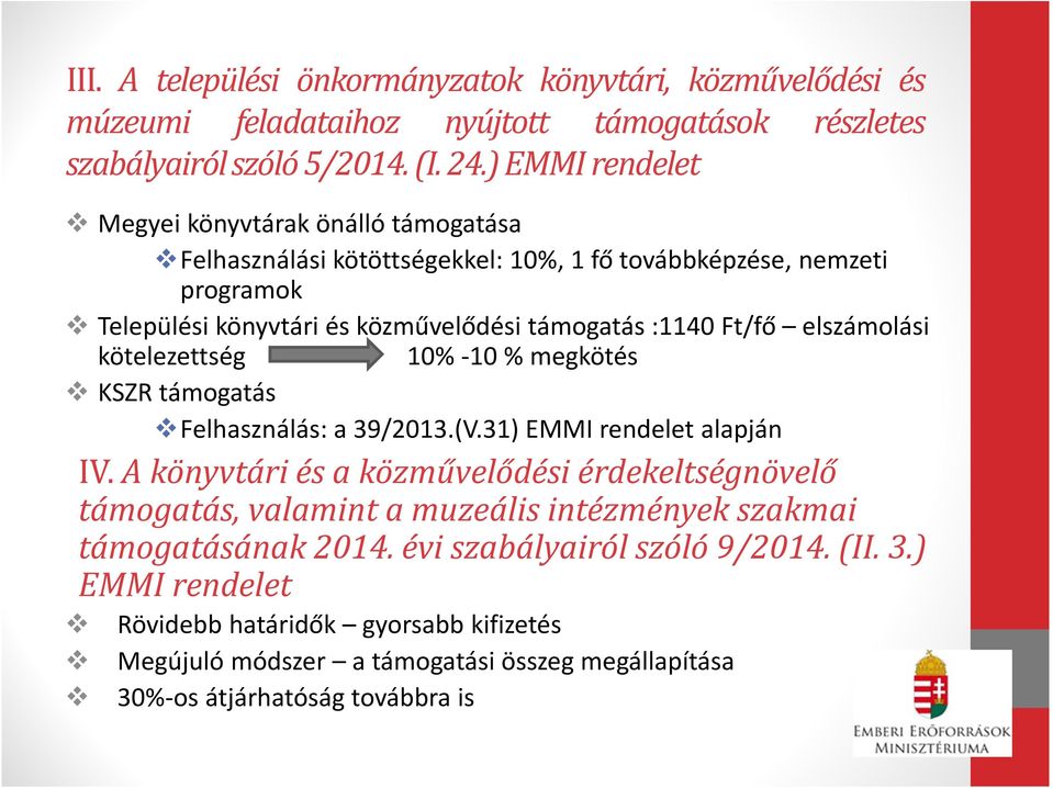 elszámolási kötelezettség 10% -10 % megkötés KSZR támogatás Felhasználás: a 39/2013.(V.31) EMMI rendelet alapján IV.