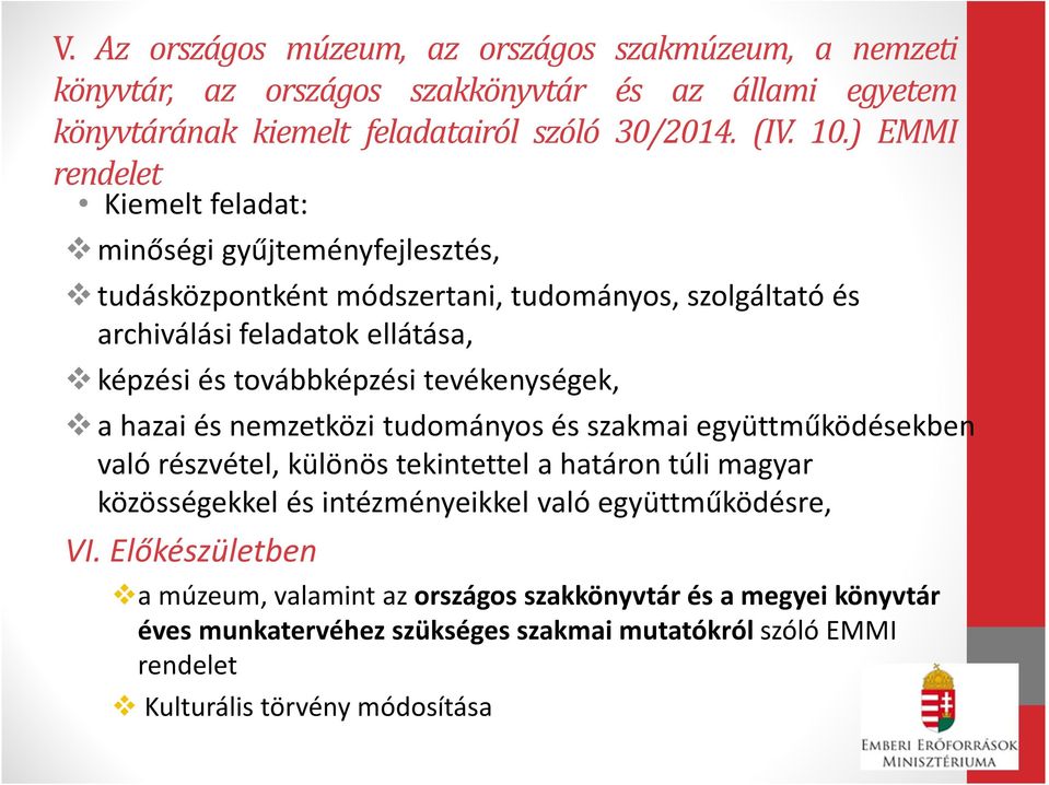 tevékenységek, a hazai és nemzetközi tudományos és szakmai együttműködésekben való részvétel, különös tekintettel a határon túli magyar közösségekkel és intézményeikkel való