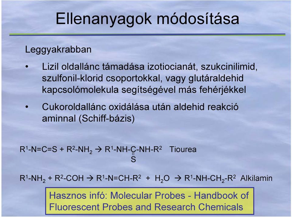 aldehid reakció aminnal (Schiff-bázis) R 1 -N=C=S + R 2 -NH 2 R 1 -NH-C-NH-R 2 Tiourea S R 1 -NH 2 + R 2 -COH R 1