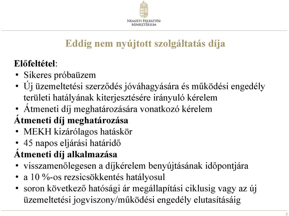 kizárólagos hatáskör 45 napos eljárási határidő Átmeneti díj alkalmazása visszamenőlegesen a díjkérelem benyújtásának időpontjára a 10