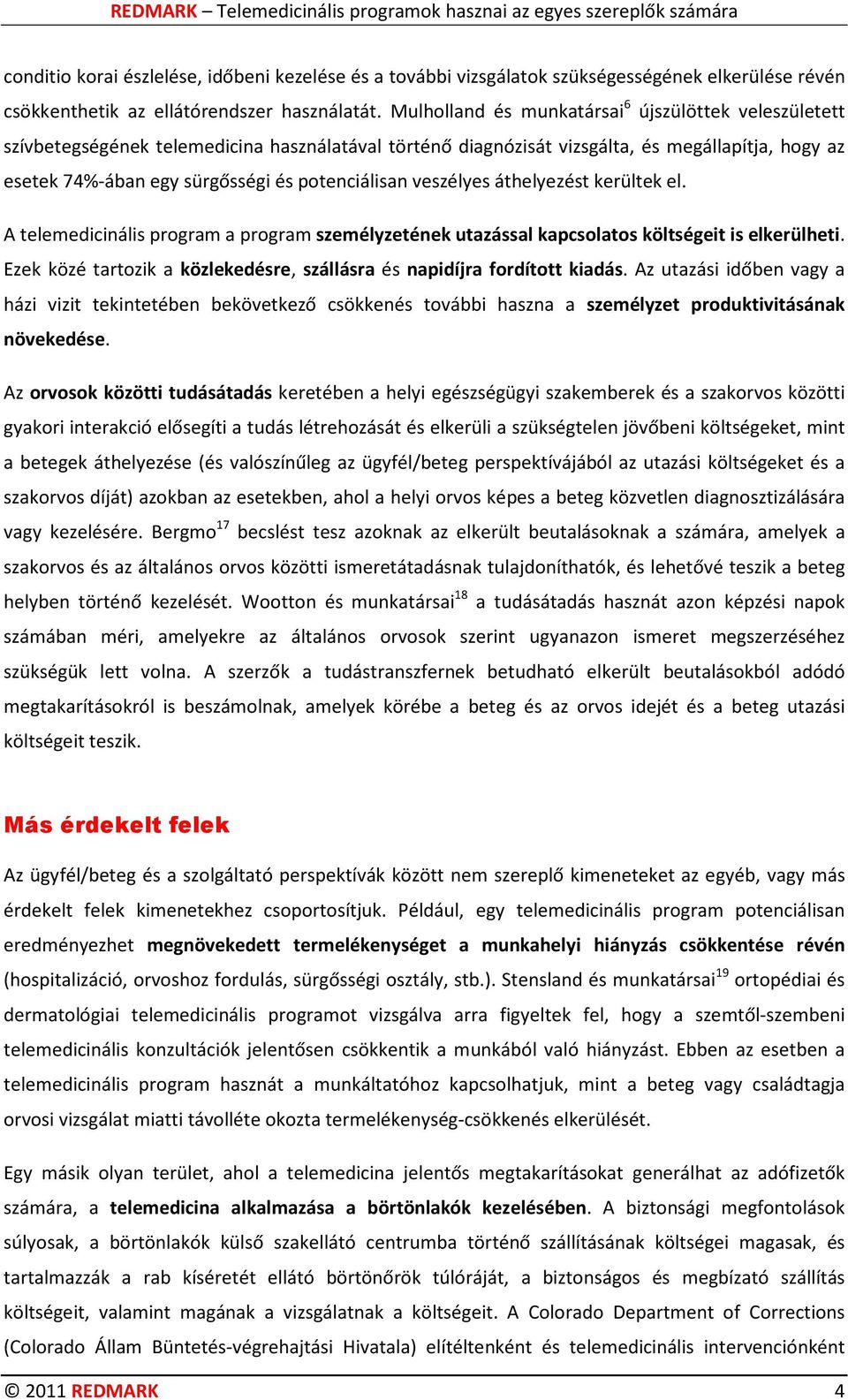 potenciálisan veszélyes áthelyezést kerültek el. A telemedicinális program a program személyzetének utazással kapcsolatos költségeit is elkerülheti.