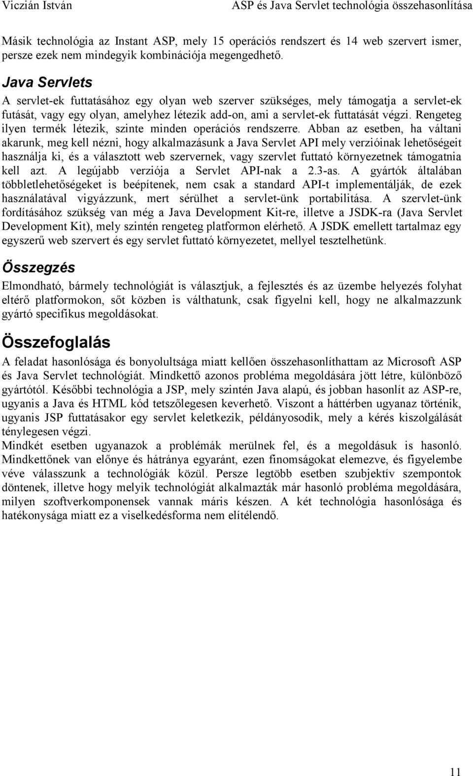 Rengeteg ilyen termék létezik, szinte minden operációs rendszerre.