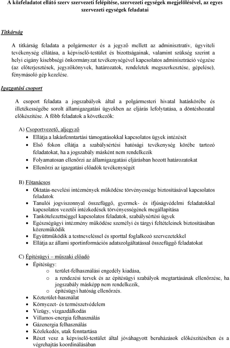 végzése (az előterjesztések, jegyzőkönyvek, határozatok, rendeletek megszerkesztése, gépelése), fénymásoló gép kezelése.