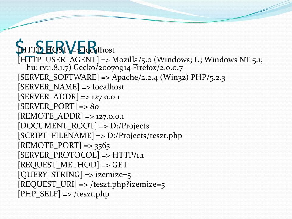 0.0.1 [DOCUMENT_ROOT] => D:/Projects [SCRIPT_FILENAME] => D:/Projects/teszt.php [REMOTE_PORT] => 3565 [SERVER_PROTOCOL] => HTTP/1.
