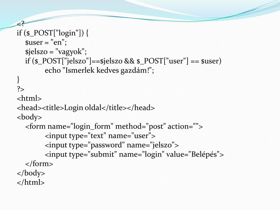 > <html> <head><title>login oldal</title></head> <body> <form name="login_form" method="post"