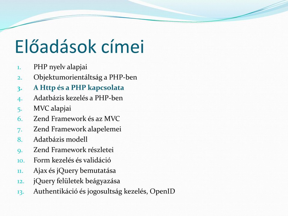 Zend Framework és az MVC 7. Zend Framework alapelemei 8. Adatbázis modell 9.