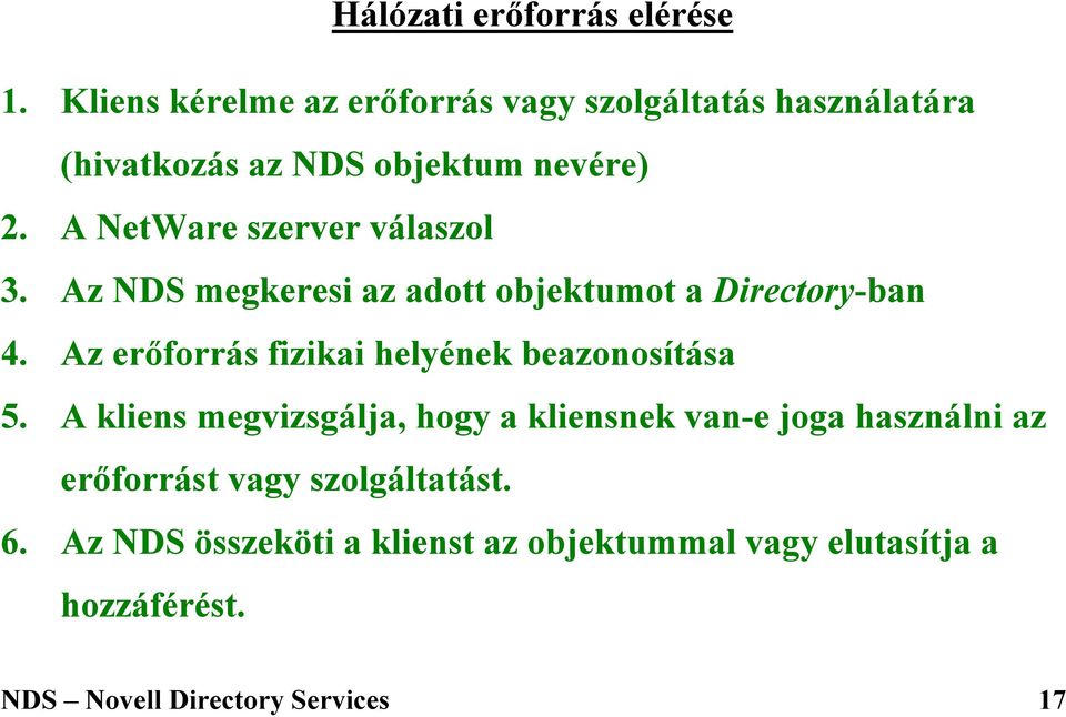 A NetWare szerver válaszol 3. Az NDS megkeresi az adott objektumot a Directory-ban 4.