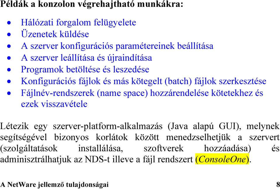 hozzárendelése kötetekhez és ezek visszavétele Létezik egy szerver-platform-alkalmazás (Java alapú GUI), melynek segítségével bizonyos korlátok között