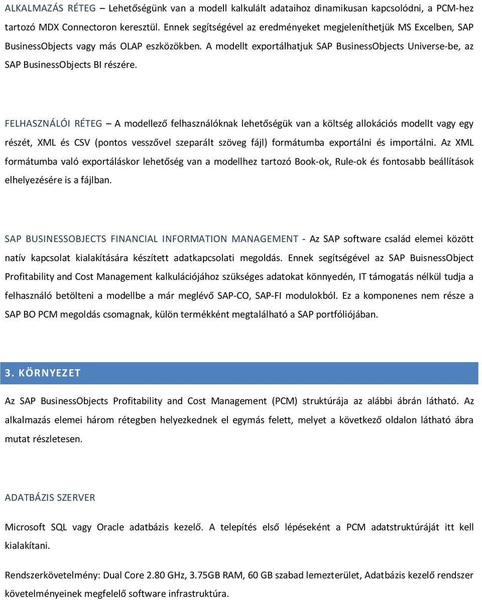 A modellt exportálhatjuk SAP BusinessObjects Universe-be, az SAP BusinessObjects BI részére.