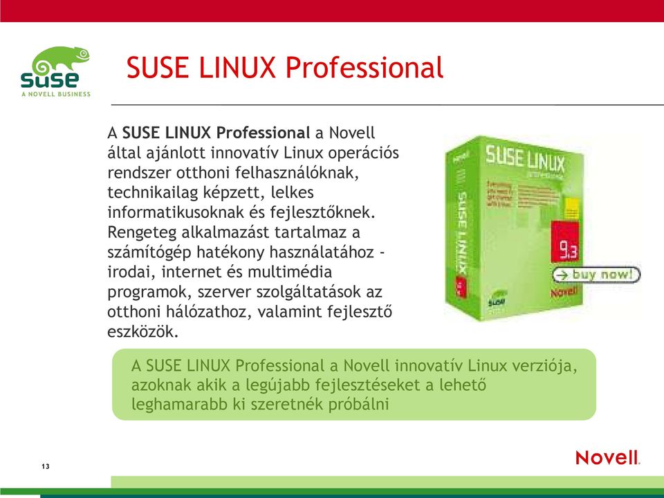 Rengeteg alkalmazást tartalmaz a számítógép hatékony használatához irodai, internet és multimédia programok, szerver szolgáltatások