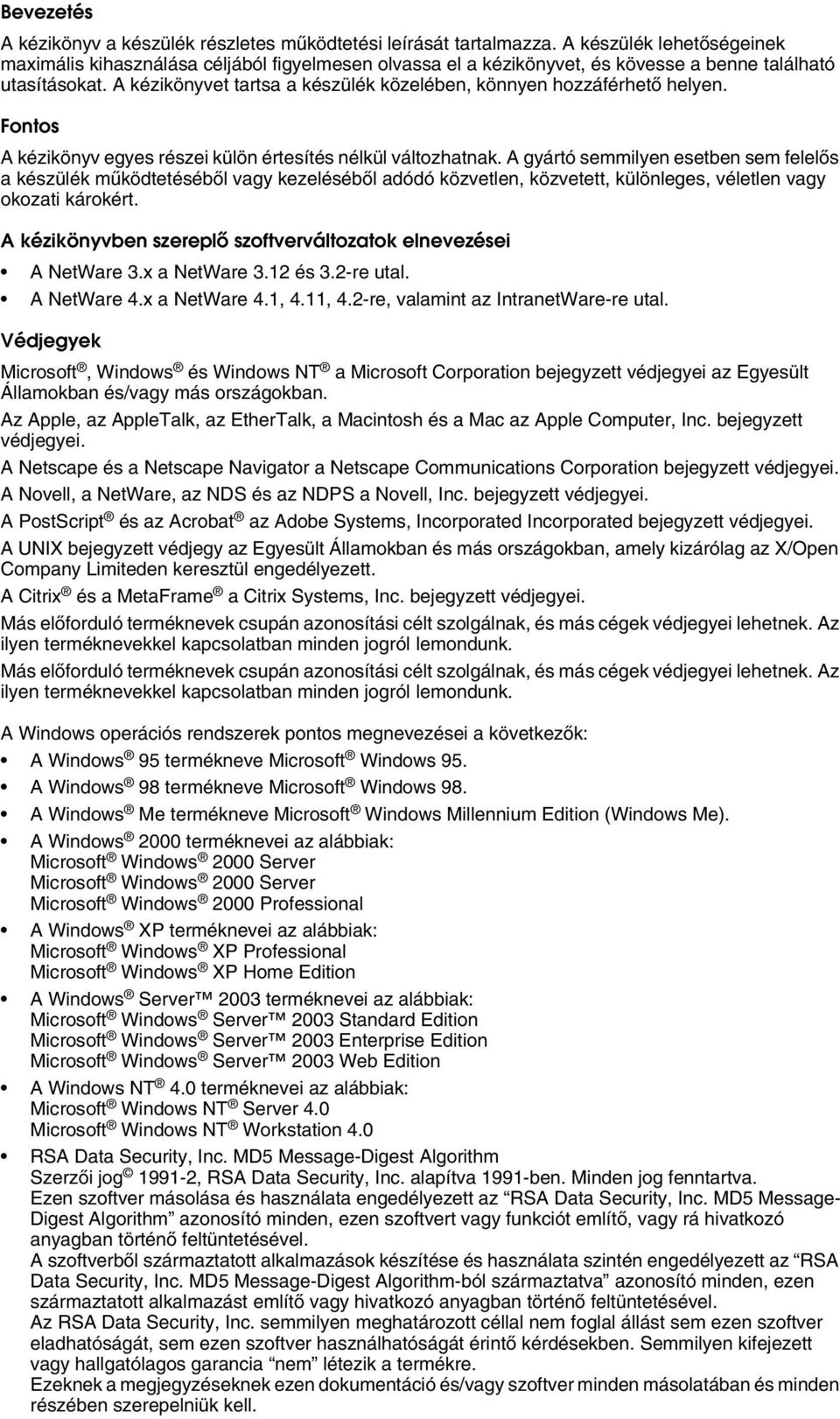 A kézikönyvet tartsa a készülék közelében, könnyen hozzáférhetõ helyen. Fontos A kézikönyv egyes részei külön értesítés nélkül változhatnak.