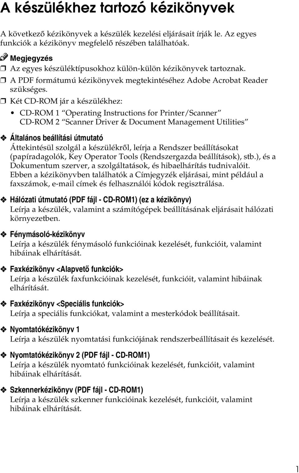 Két CD-ROM jár a készülékhez: CD-ROM 1 Operating Instructions for Printer/Scanner CD-ROM 2 Scanner Driver & Document Management Utilities Általános beállítási útmutató Áttekintésül szolgál a