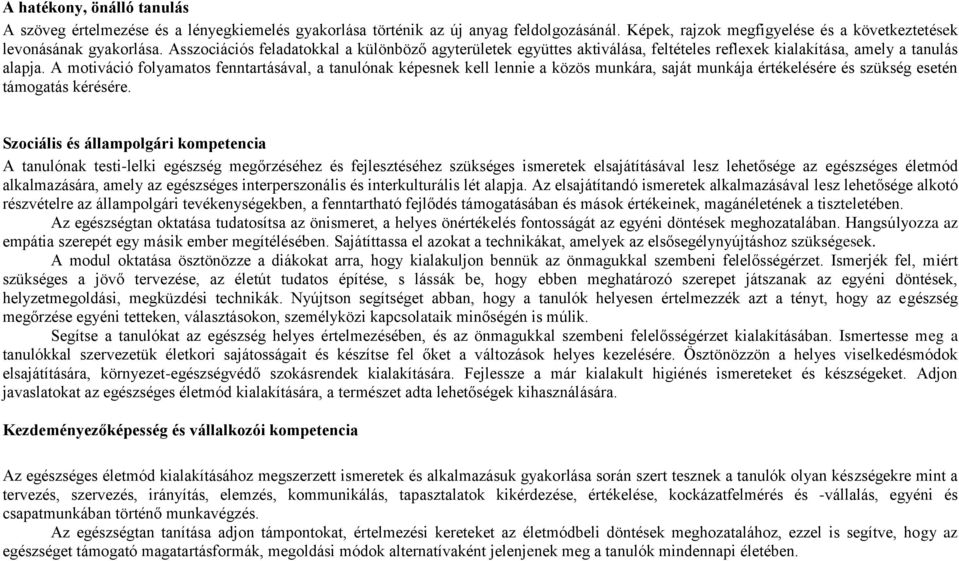 A motiváció folyamatos fenntartásával, a tanulónak képesnek kell lennie a közös munkára, saját munkája értékelésére és szükség esetén támogatás kérésére.