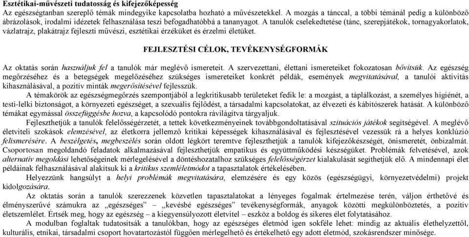 A tanulók cselekedtetése (tánc, szerepjátékok, tornagyakorlatok, vázlatrajz, plakátrajz fejleszti művészi, esztétikai érzéküket és érzelmi életüket.