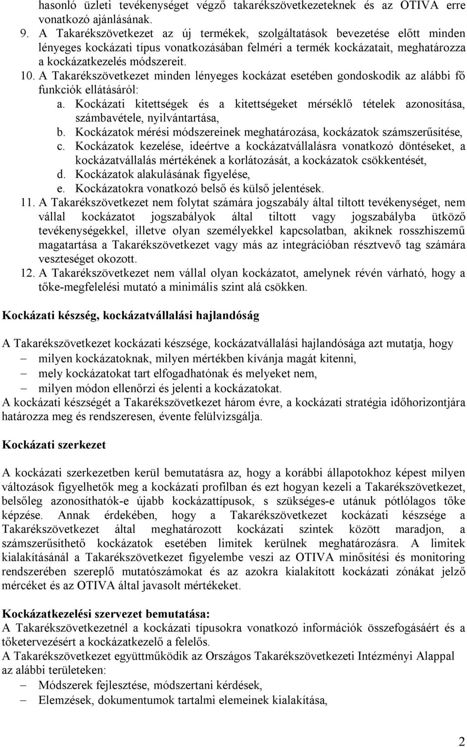 A Takarékszövetkezet minden lényeges kockázat esetében gondoskodik az alábbi fő funkciók ellátásáról: a.