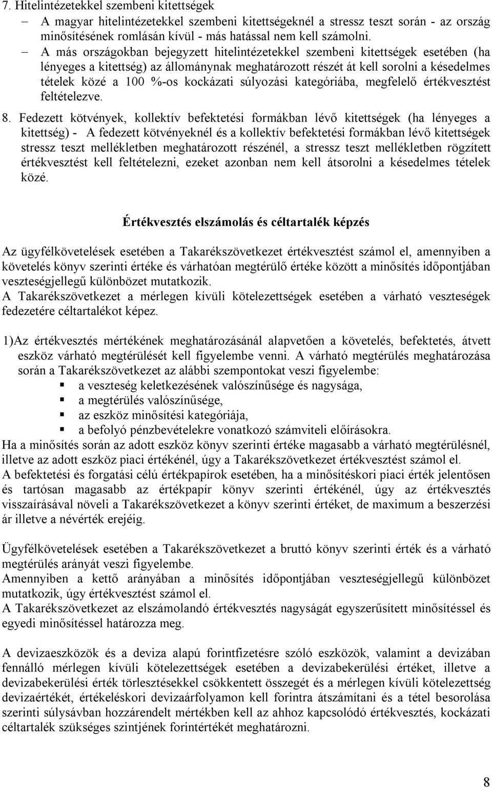 kockázati súlyozási kategóriába, megfelelő értékvesztést feltételezve. 8.