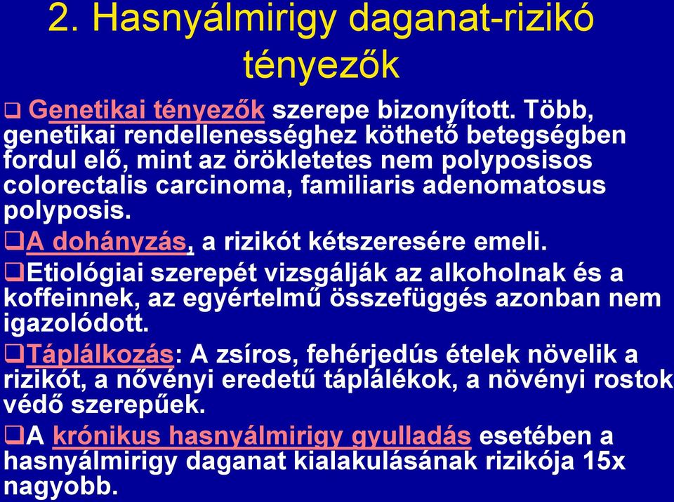 polyposis. A dohányzás, a rizikót kétszeresére emeli.