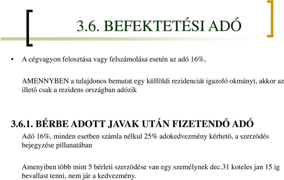 BÉRBE ADOTT JAVAK UTÁN FIZETENDŐ ADÓ Adó 16%, minden esetben számla nélkul 25% adokedvezmény kérhetö, a szerzödés