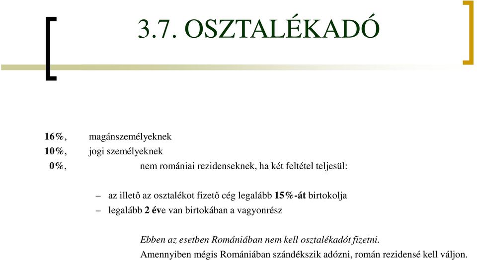 15%-át birtokolja legalább 2 éve van birtokában a vagyonrész Ebben az esetben Romániában
