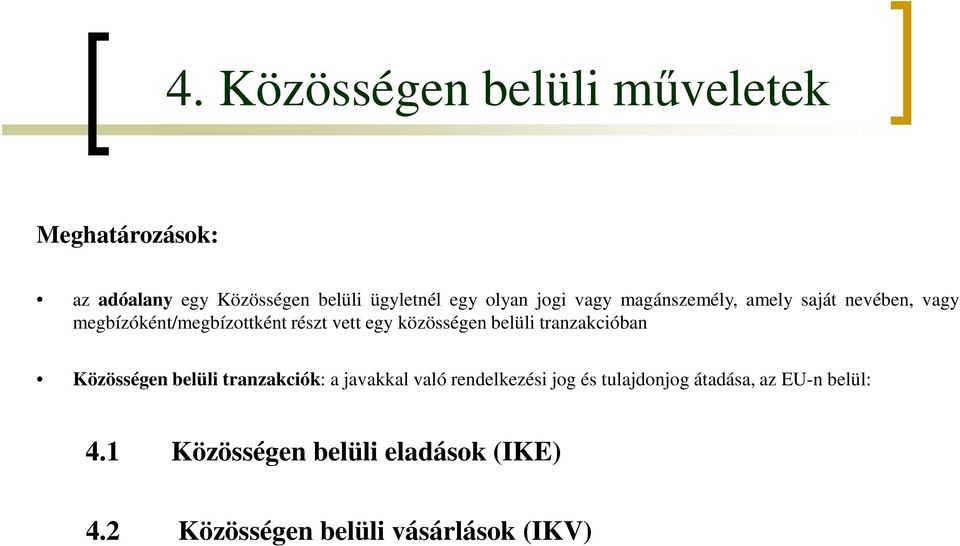 közösségen belüli tranzakcióban Közösségen belüli tranzakciók: a javakkal való rendelkezési jog és