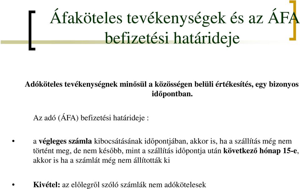 Az adó (ÁFA) befizetési határideje : a végleges számla kibocsátásának időpontjában, akkor is, ha a szállítás