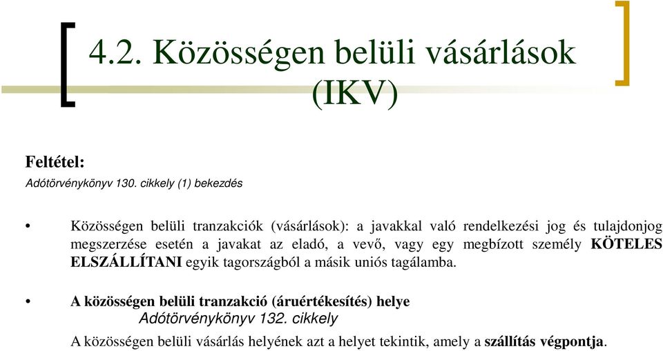 megszerzése esetén a javakat az eladó, a vevő, vagy egy megbízott személy KÖTELES ELSZÁLLÍTANI egyik tagországból a másik