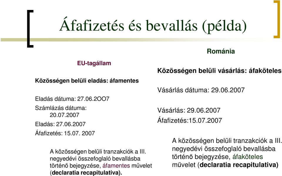 negyedévi összefoglaló bevallásba történő bejegyzése, áfamentes művelet (declaratia recapitulativa).