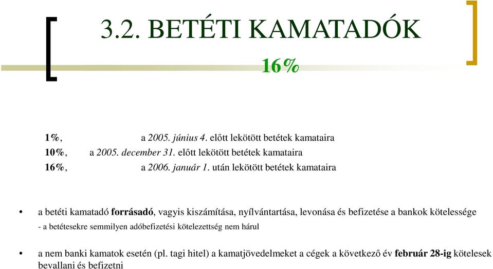 után lekötött betétek kamataira a betéti kamatadó forrásadó, vagyis kiszámítása, nyílvántartása, levonása és befizetése a