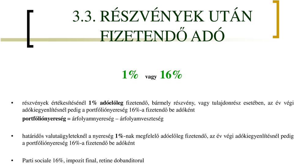 = árfolyamnyereség árfolyamveszteség határidős valutaügyleteknél a nyereség 1%-nak megfelelő adóelőleg fizetendő, az év