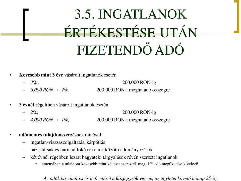 000 RON-t meghaladó összegre adómentes tulajdonszerzésnek minősül: ingatlan-visszaszolgáltatás, kárpótlás házastársak és harmad fokú rokonok közötti adományozások
