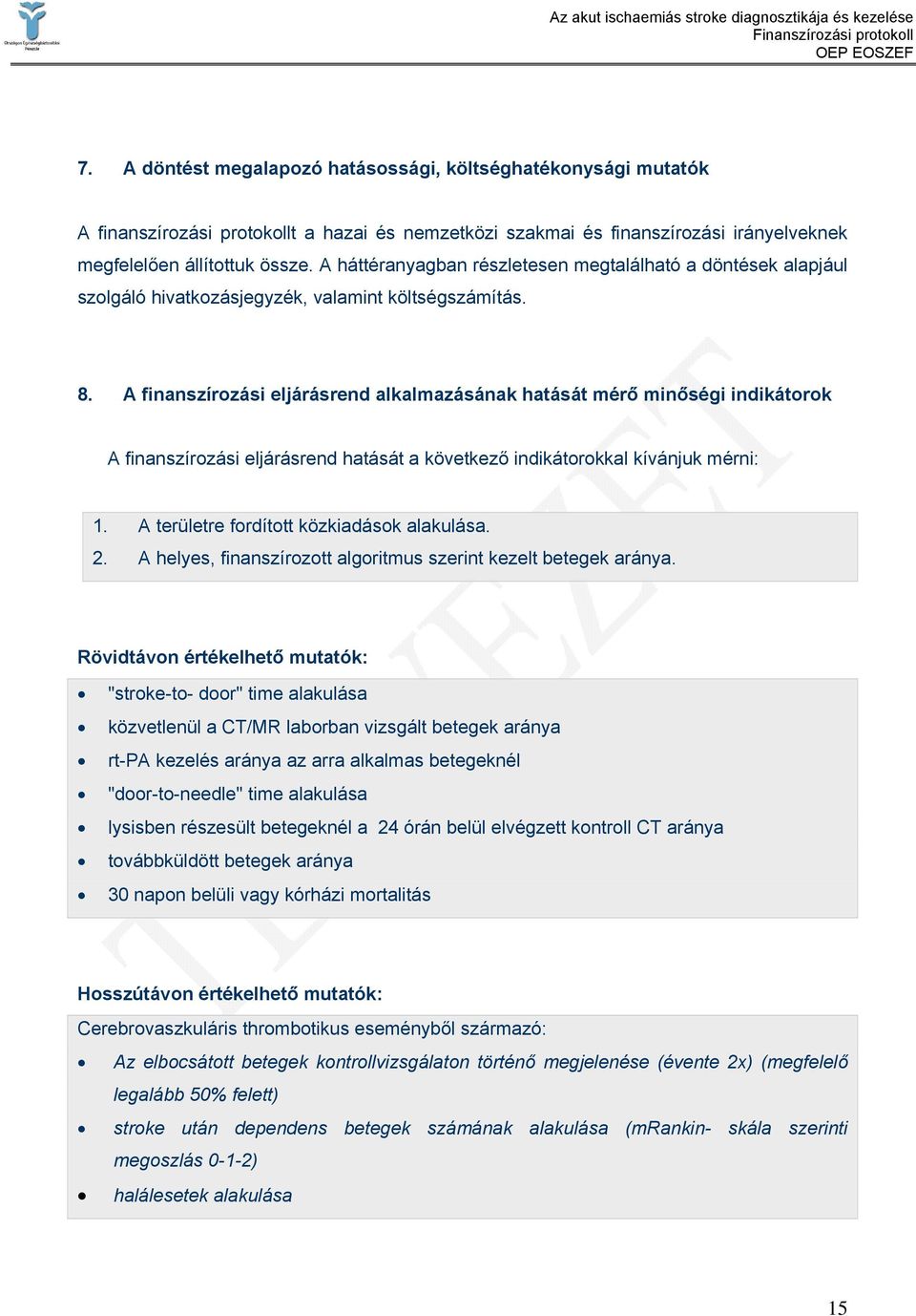 A finanszírozási eljárásrend alkalmazásának hatását mérő minőségi indikátorok A finanszírozási eljárásrend hatását a következő indikátorokkal kívánjuk mérni: 1.