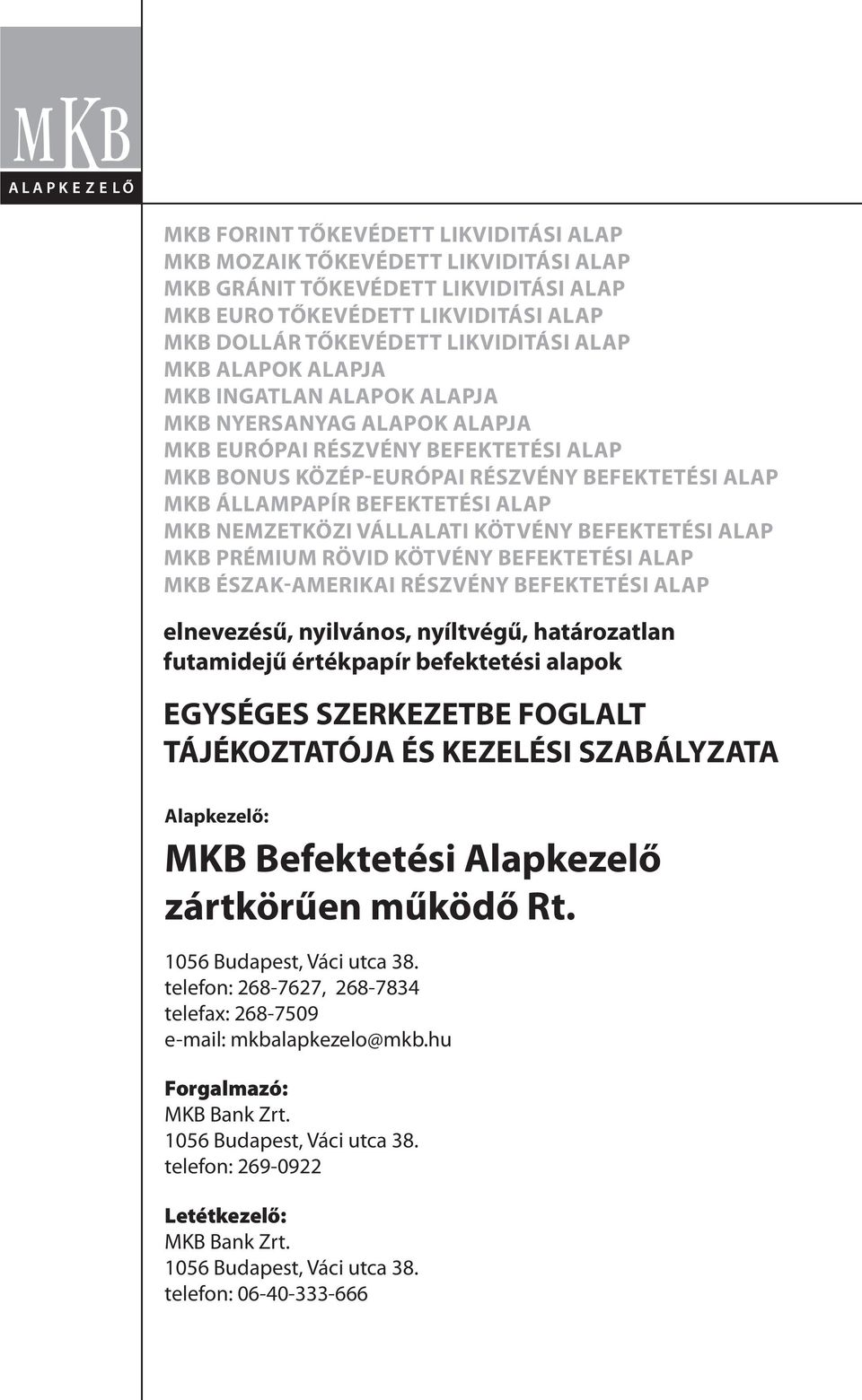NEMZETKÖZI VÁLLALATI KÖTVÉNY BEFEKTETÉSI ALAP MKB PRÉMIUM RÖVID KÖTVÉNY BEFEKTETÉSI ALAP MKB ÉSZAK-AMERIKAI RÉSZVÉNY BEFEKTETÉSI ALAP elnevezésű, nyilvános, nyíltvégű, határozatlan futamidejű